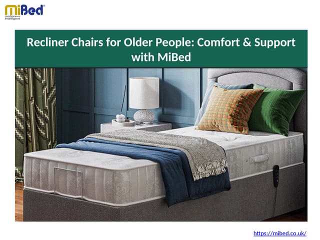 Recliner Chairs for Older People - Comfort & Support with MiBed | PPT