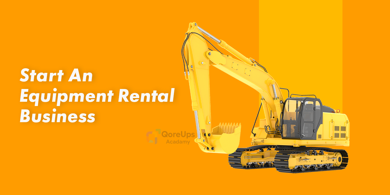 How To Start Equipment Rental Business - QoreUps Marketplace Academy