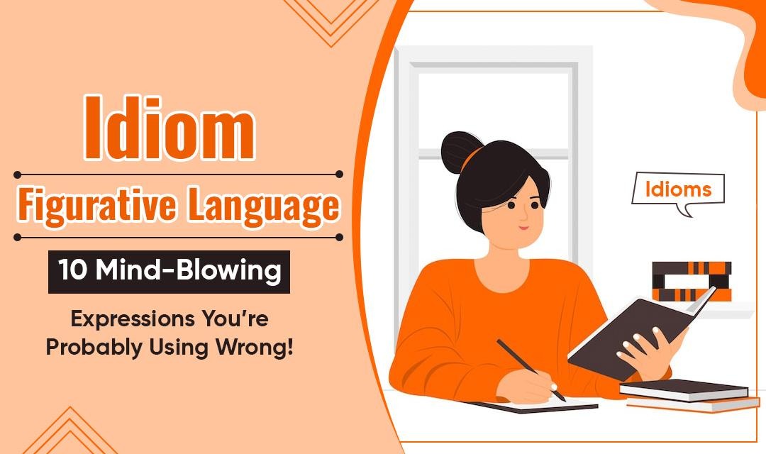 Idiom Figurative Language: 10 Mind-Blowing Expressions You’re Probably Using Wrong - Grammarglides