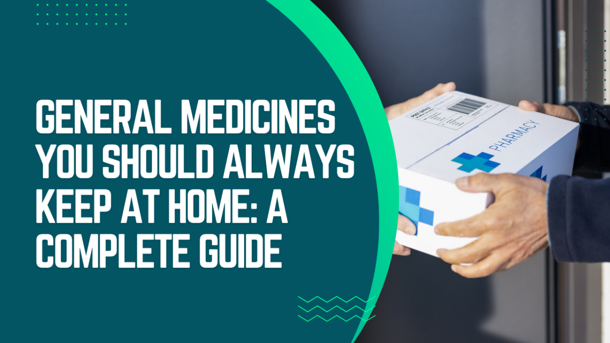 General Medicines You Should Always Keep at Home: A Complete Guide – Biovatic LifeScience