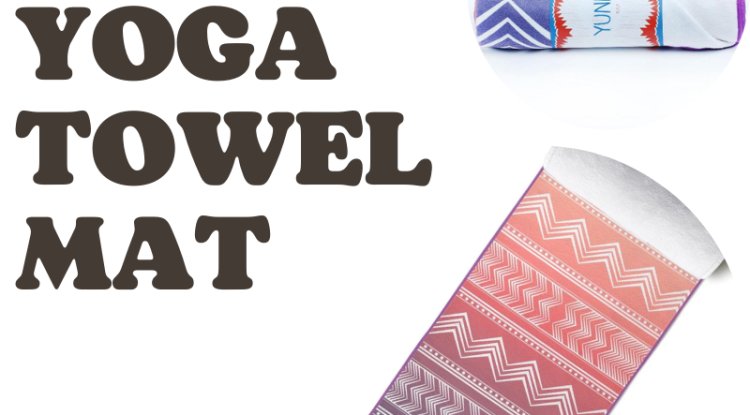 How to Maintain Your Yoga Towel Mat Correctly - Virginia News Press