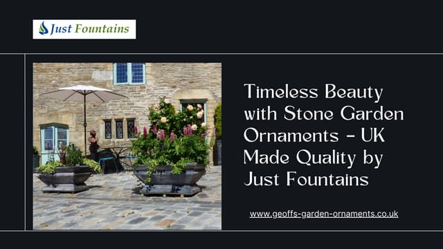 Timeless Beauty with Stone Garden Ornaments – UK Made Quality by Just Fountains | PPT