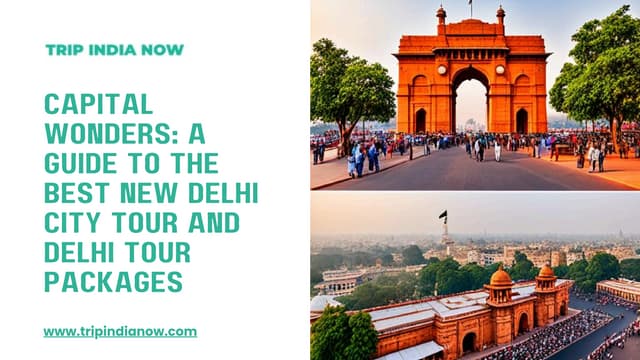 Capital Wonders: A Guide to the Best New Delhi City Tour and Delhi Tour Packages | PPT