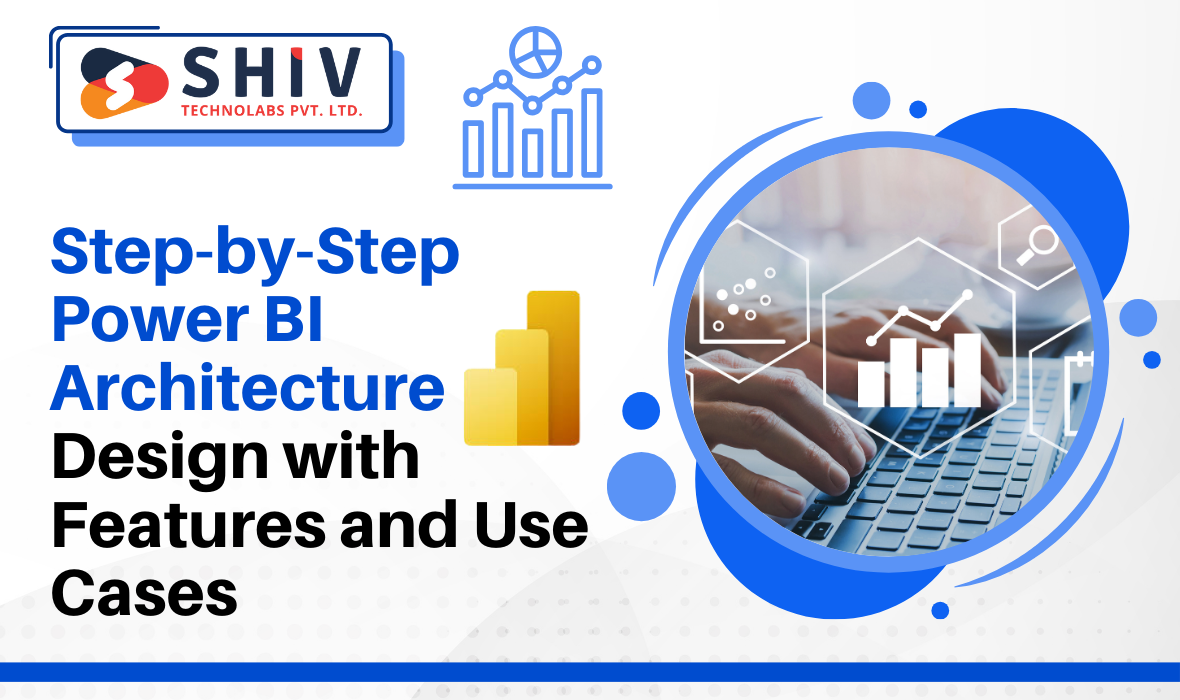 Step-by-Step Power BI Architecture Design with Features and Use Cases | by Shiv Technolabs | May, 2025 | Medium