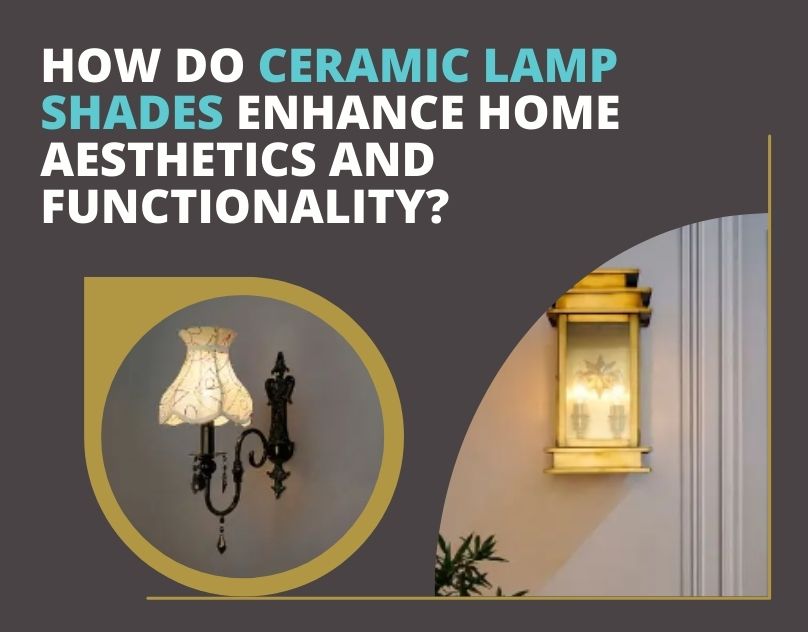 How Do Ceramic Lamp Shades Enhance Home Aesthetics And Functionality? | by sneha singh | Sociomix