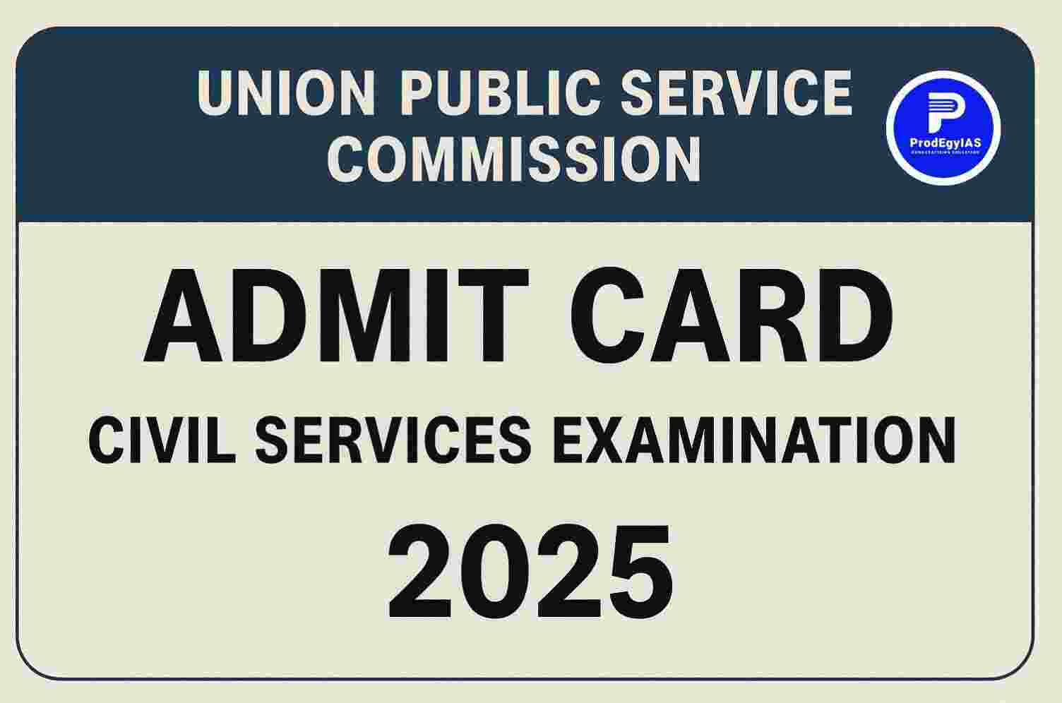 UPSC CSE Admit Card 2025 - ProdEgyIAS